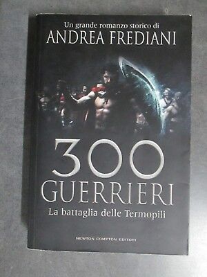 300 Guerrieri - Andrea Frediani - Ed. Newton Compton - 2007