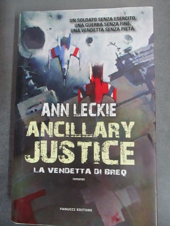 Ann Leckie - Ancillary Justice - La Vendetta Di Breq - Fanucci Editore 2014