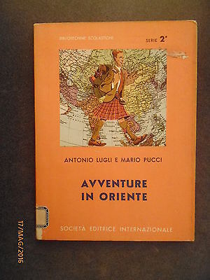 Avventure In Oriente - A. Lugli E M. Pucci - Ed. S.e.i. - 1962