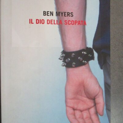 Ben Myers - Il Dio Della Scopata - Baldini Castoldi Dalai Editore 2005