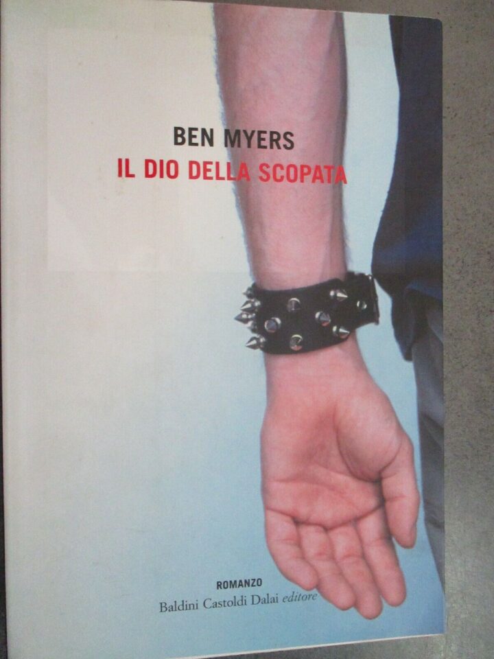 Ben Myers - Il Dio Della Scopata - Baldini Castoldi Dalai Editore 2005