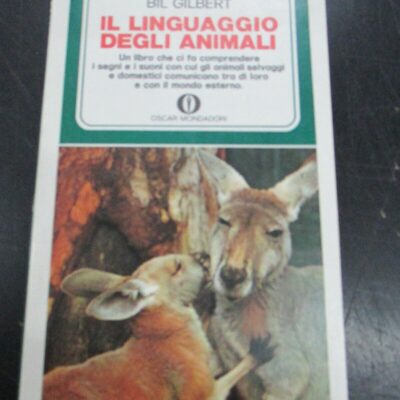 Bil Gilbert - Il Linguaggio Degli Animali - Mondadori 1972