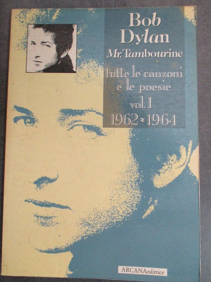 Bob Dylan - Mr. Tambourine - Tutte Le Canzoni.... Vol.1 1962-1964 - Arcana 1990