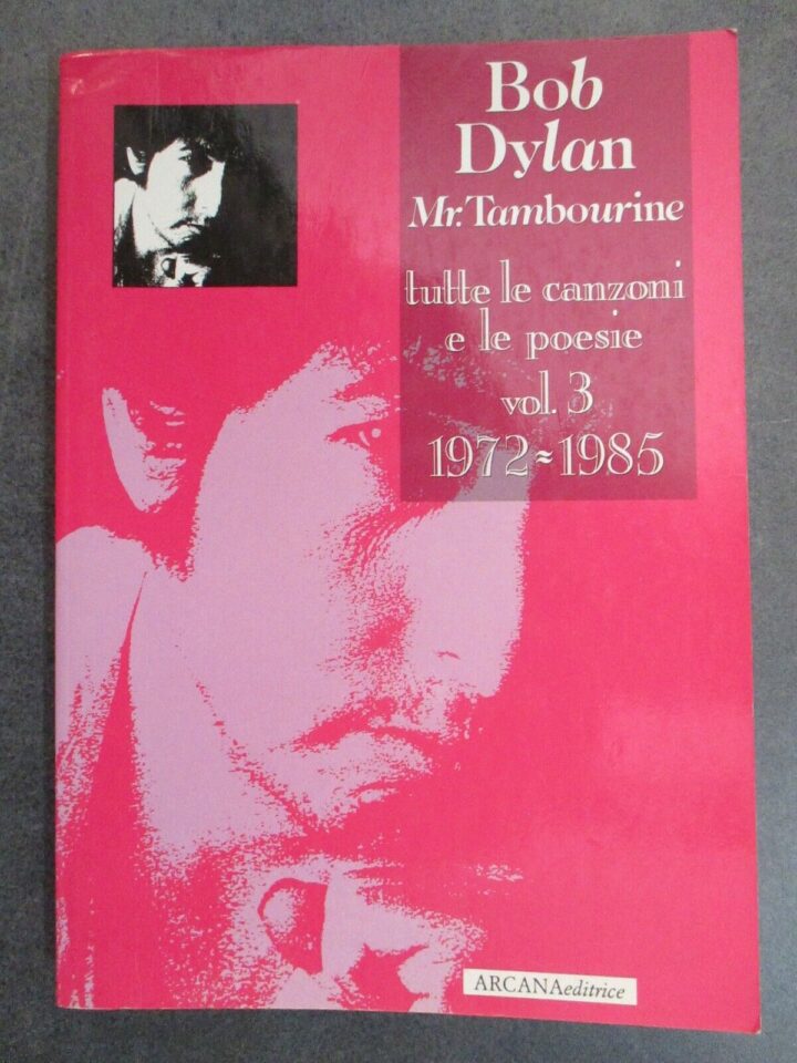 Bob Dylan - Mr. Tambourine - Tutte Le Canzoni.... Vol.3 1972-1985 - Arcana 1993