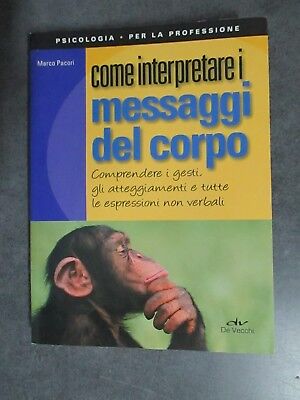 Come Interpretare I Messaggi Del Corpo - Marco Pacori - Ed. De Vecchi - 2010