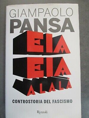 Giampaolo Pansa - Eia Eia Alala' - Controstoria Del Fascismo - Rizzoli 2014