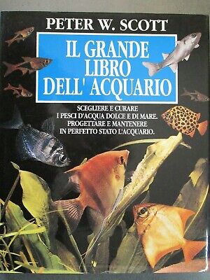 Il Grande Libro Dell'acquario . Peter W. Scott - Club Degli Editori 1991