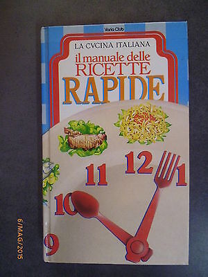 Il Manuale Delle Ricette Rapide - La Cucina Italiana - Ed. Varia - 1983