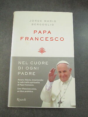 Jorge Mario Bergoglio Papa Francesco - Nel Cuore Di Ogni Padre - Rizzoli 2014