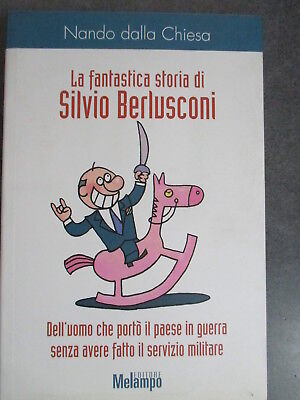 La Fantastica Storia Di Silvio Berlusconi - Nando Dalla Chiesa - Melampo 2004