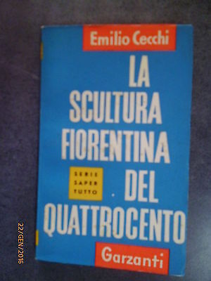 La Scultura Fiorentina Del Quattrocento - Emilio Cecchi - Ed. Garzanti - 1956