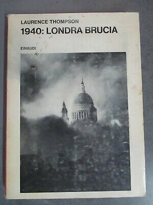 Laurence Thompson - 1940: Londra Brucia - Einaudi 1968