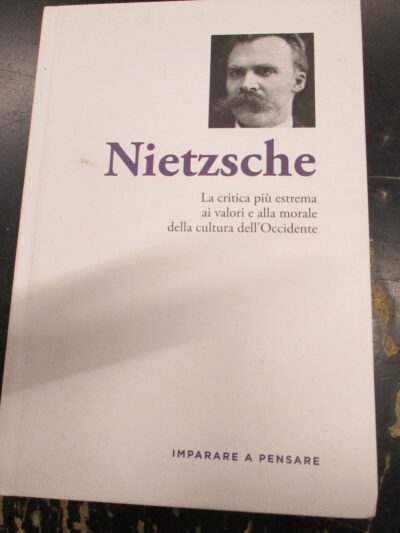 Nietzsche - La Critica Piu' Estrema Ai Valori E Alla Morale Dell'occidente