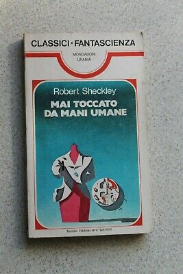 Robert Sheckley - Mai Toccato Da Mani Umane - Ed. Mondadori 1978