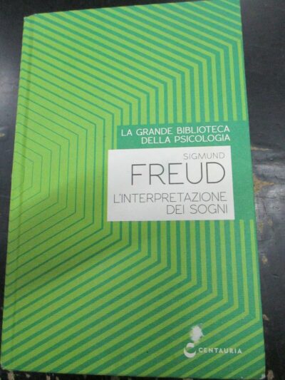 Sigmund Freud - L'interpretazione Dei Sogni - Centauria 2013