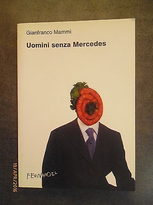 Uomini Senza Mercedes - Gianfranco Mammi - Ed. Fernandel - 2002