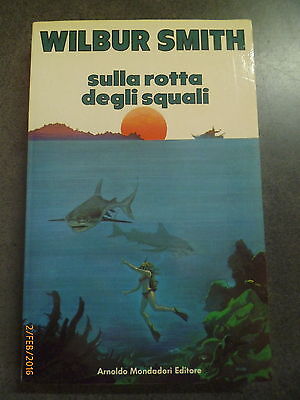 Wilbur Smith - Sulla Rotta Degli Squali - Mondadori - Offerta!