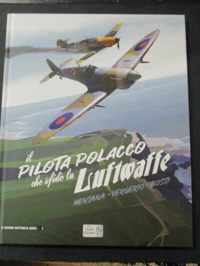 Il Pilota Polacco Che Sfido La Luftwaffe - Luca Vergerio - Segni D'autore